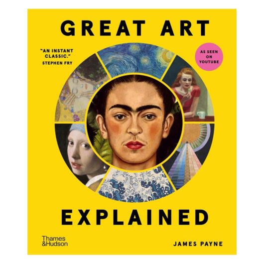 Great Art Explained: The Stories Behind the World's Greatest Masterpieces